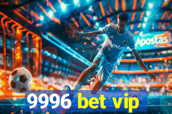 9996 bet vip