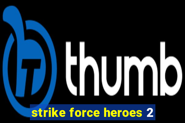 strike force heroes 2