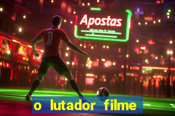 o lutador filme completo dublado mega filmes