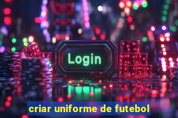 criar uniforme de futebol