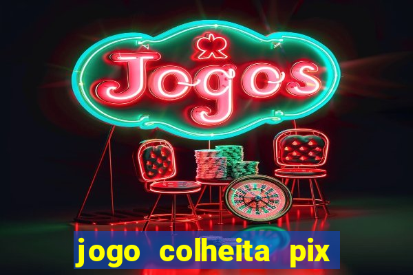 jogo colheita pix paga mesmo