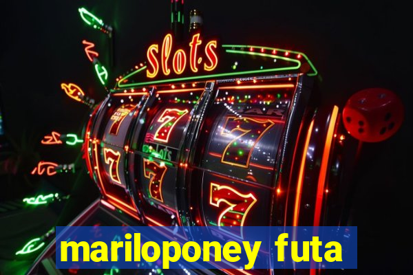 mariloponey futa