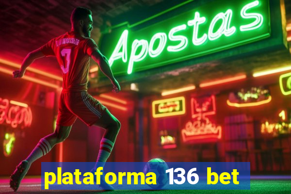 plataforma 136 bet