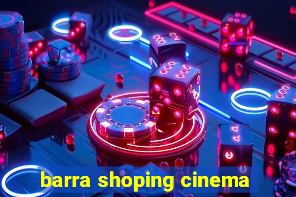 barra shoping cinema