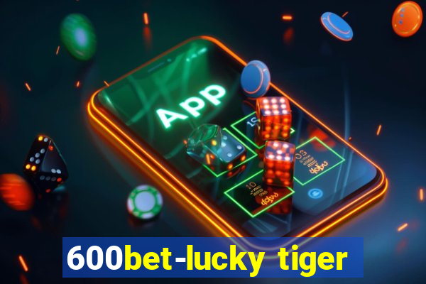 600bet-lucky tiger