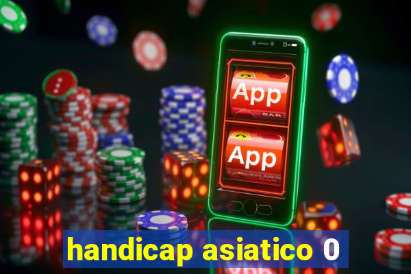 handicap asiatico 0