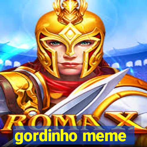 gordinho meme