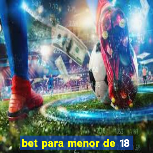 bet para menor de 18