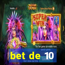 bet de 10