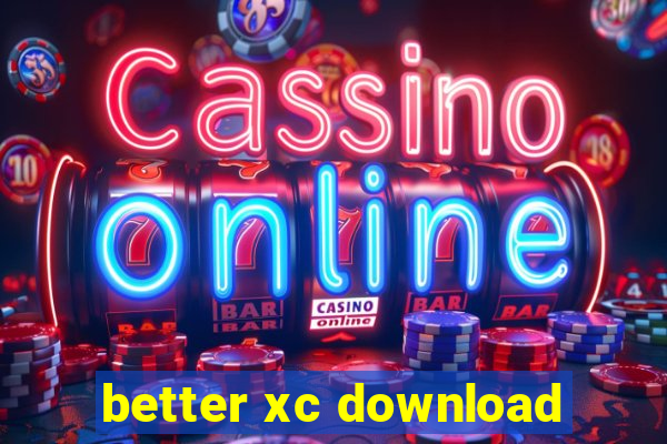 better xc download