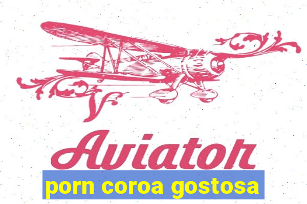 porn coroa gostosa