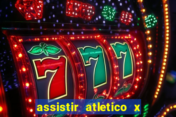 assistir atletico x botafogo ao vivo hd