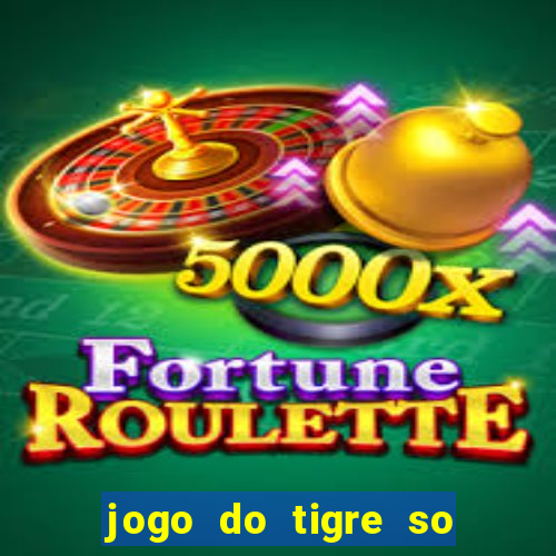 jogo do tigre so para brincar