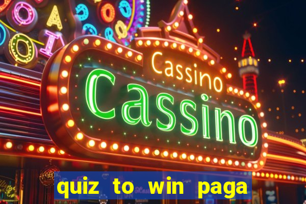 quiz to win paga mesmo quiz money paga mesmo