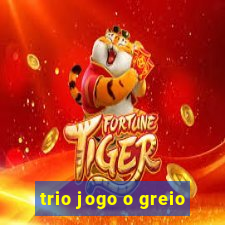 trio jogo o greio