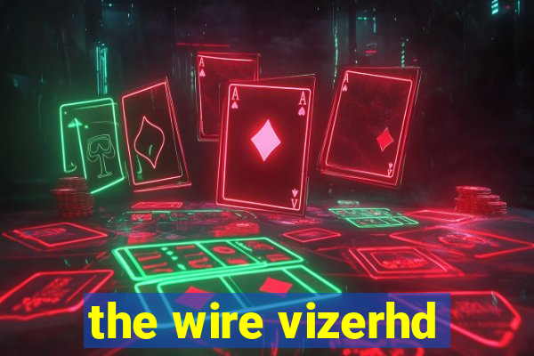 the wire vizerhd