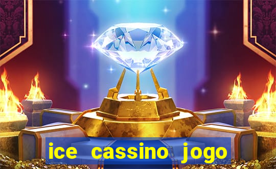 ice cassino jogo de aposta