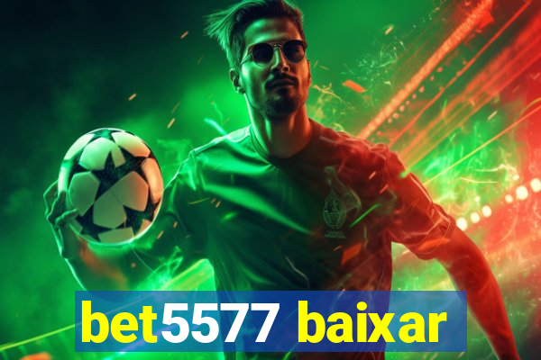 bet5577 baixar