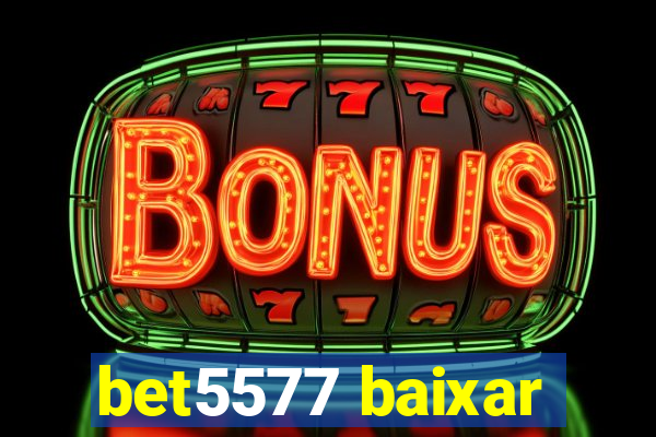 bet5577 baixar