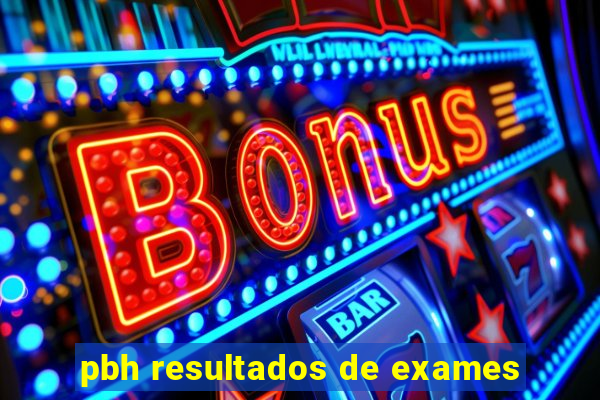 pbh resultados de exames