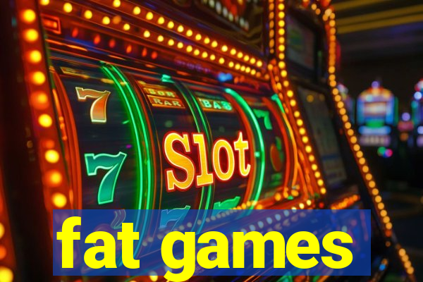 fat games