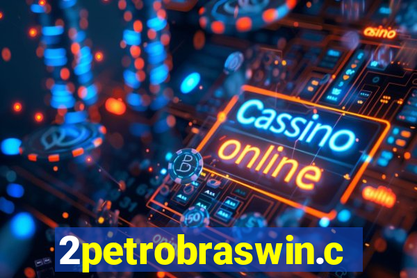 2petrobraswin.com