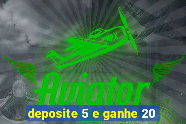 deposite 5 e ganhe 20