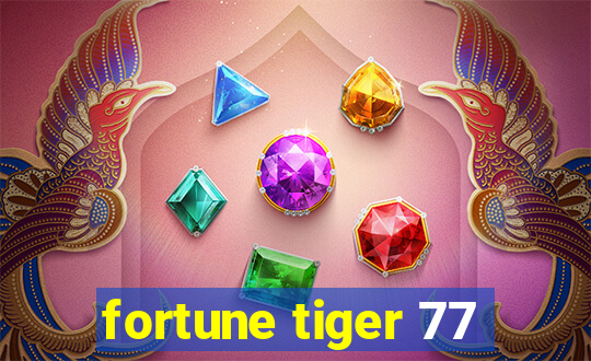 fortune tiger 77