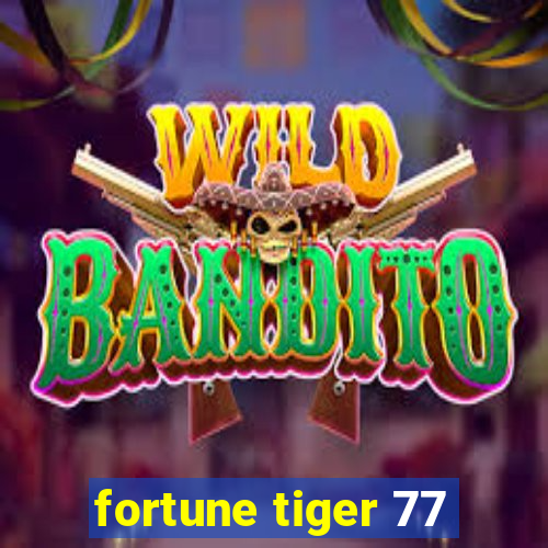 fortune tiger 77