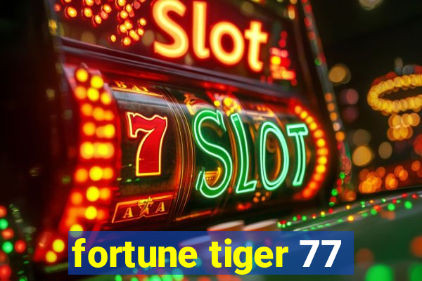 fortune tiger 77