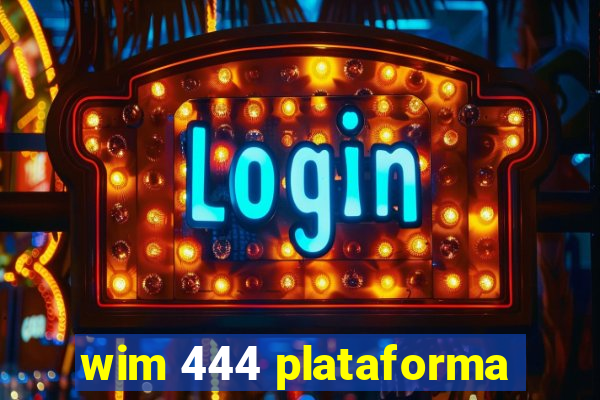 wim 444 plataforma