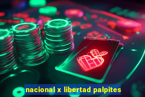 nacional x libertad palpites