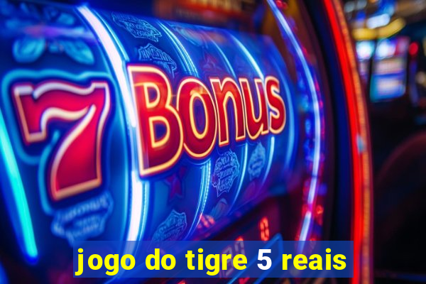 jogo do tigre 5 reais