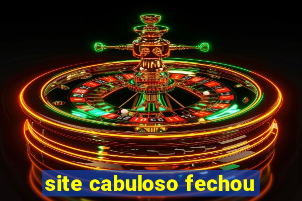 site cabuloso fechou