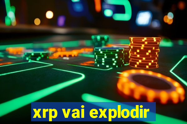 xrp vai explodir