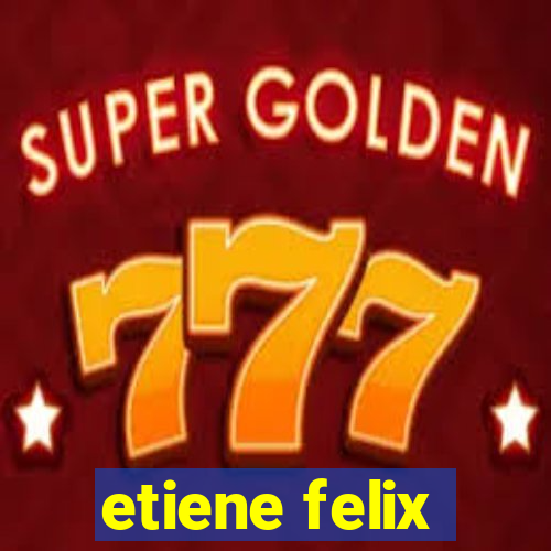 etiene felix