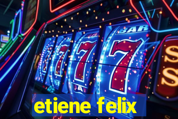 etiene felix