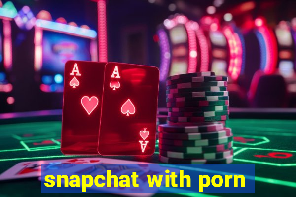 snapchat with porn