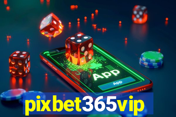 pixbet365vip