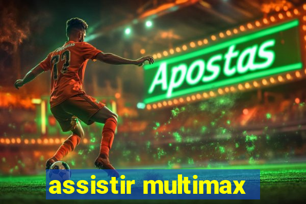 assistir multimax