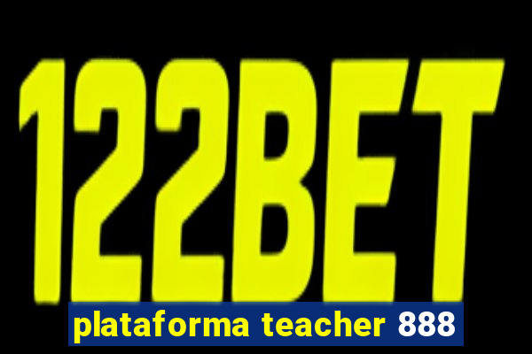 plataforma teacher 888