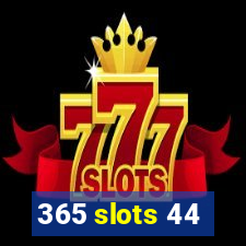 365 slots 44