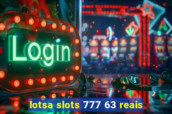 lotsa slots 777 63 reais