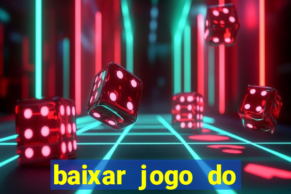 baixar jogo do tigre para ganhar dinheiro no cadastro