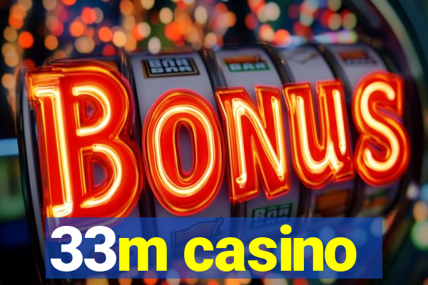 33m casino