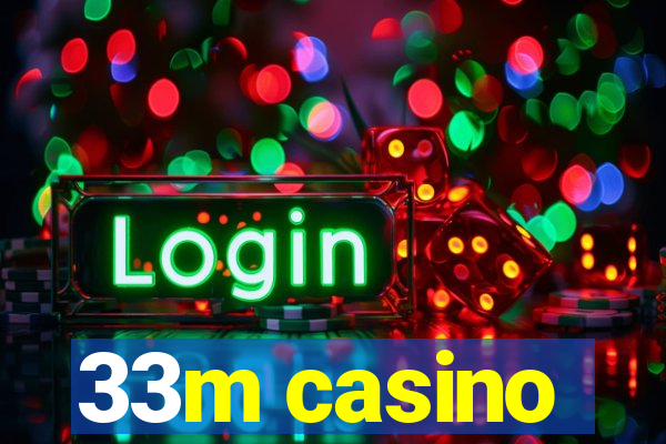 33m casino