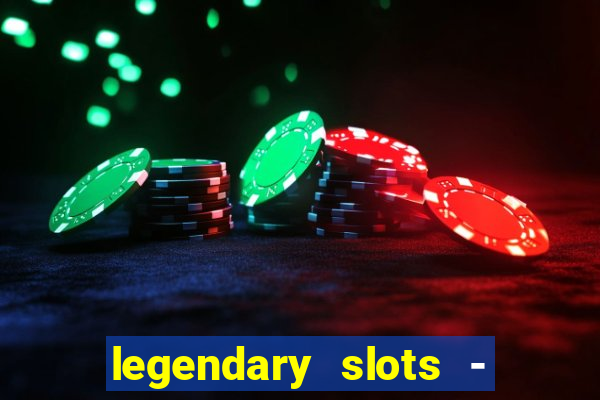 legendary slots - casino games