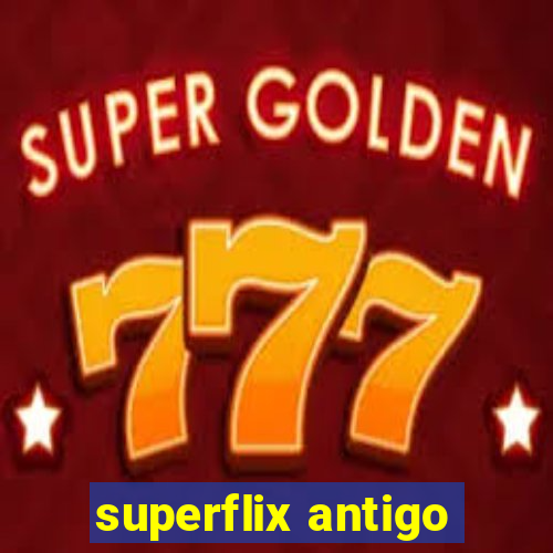 superflix antigo