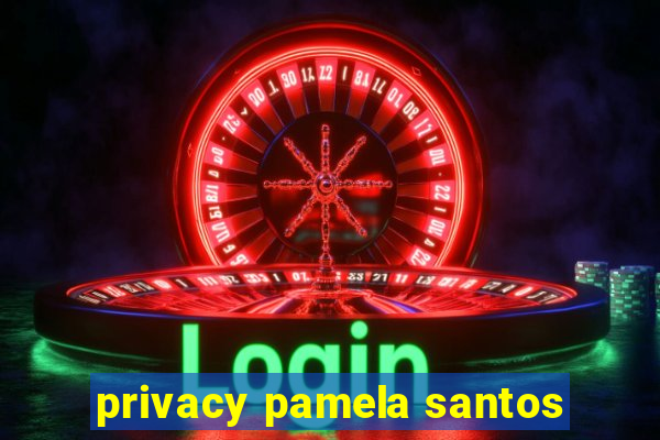 privacy pamela santos