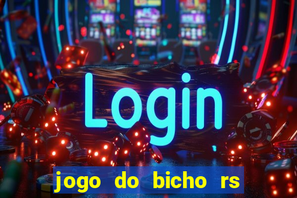 jogo do bicho rs resultado certo de hoje 14h 18h rs consulta